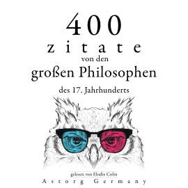 Hörbuch 400 Zitate von den großen Philosophen des 17. Jahrhunderts  - Autor Baruch Spinoza   - gelesen von Elodie Colin
