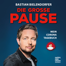 Hörbuch Die grosse Pause - Mein Corona-Tagebuch  - Autor Bastian Bielendorfer   - gelesen von Bastian Bielendorfer