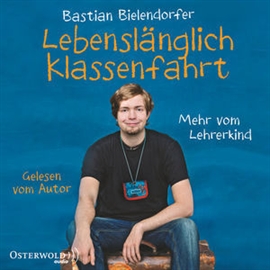 Hörbuch Lebenslänglich Klassenfahrt - Mehr vom Lehrerkind  - Autor Bastian Bielendorfer   - gelesen von Bastian Bielendorfer