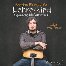 Hörbuch Lehrerkind - Lebenslänglich Pausenhof  - Autor Bastian Bielendorfer   - gelesen von Bastian Bielendorfer