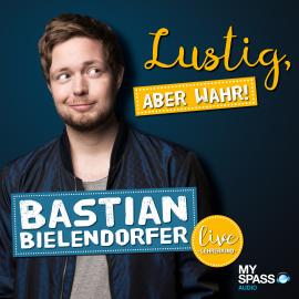 Hörbuch Lustig, aber wahr - Live (Live)  - Autor Bastian Bielendorfer   - gelesen von Bastian Bielendorfer