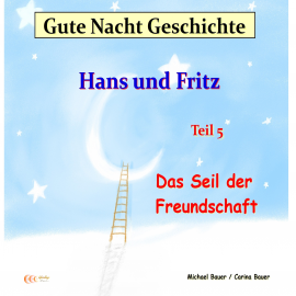 Hörbuch Gute-Nacht-Geschichte: Hans und Fritz - Das Seil der Freundschaft  - Autor Bauer, Michael   - gelesen von Bauer, Michael