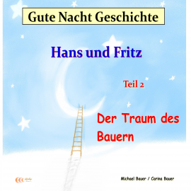 Hörbuch Gute-Nacht-Geschichte: Hans und Fritz - Der Traum des Bauern  - Autor Bauer, Michael   - gelesen von Bauer, Michael