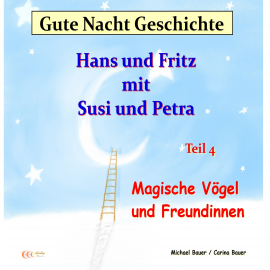 Hörbuch Gute-Nacht-Geschichte: Hans und Fritz mit Susi und Petra - Magische Vögel und Freundinnen  - Autor Bauer, Michael   - gelesen von Bauer, Michael