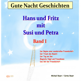 Hörbuch Gute-Nacht-Geschichten: Hans und Fritz mit Susi und Petra - Band I  - Autor Bauer, Michael   - gelesen von Bauer, Michael