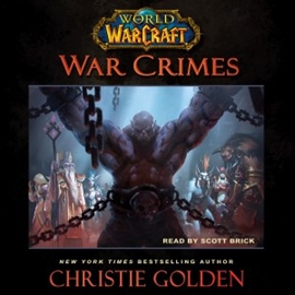 Hörbuch World of Warcraft: War Crimes  - Autor Christie Golden   - gelesen von Scott Brick