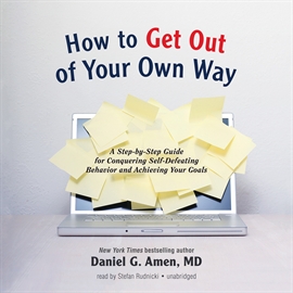 Hörbuch How to Get out of Your Own Way  - Autor Daniel G. Amen MD   - gelesen von Stefan Rudnicki