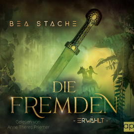 Hörbuch Die Fremden - Erwählt  - Autor Bea Stache   - gelesen von Anne Theres Priemer