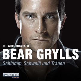 Hörbuch Schlamm, Schweiß und Tränen  - Autor Bear Grylls   - gelesen von Dietmar Wunder