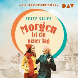 Hörbuch Morgen ist ein neuer Tag - Fernsehschwestern, Band 2 (Ungekürzt)  - Autor Beate Sauer   - gelesen von Heike Warmuth