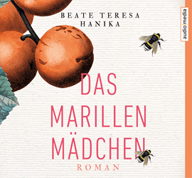 Hörbuch Das Marillenmädchen  - Autor Beate Teresa Hanika   - gelesen von Hemma Michel