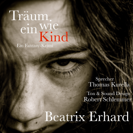 Hörbuch Träum wie ein Kind  - Autor Beatrix Erhard   - gelesen von Thomas Kurella