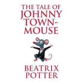 Hörbuch The Tale of Johnny Town-Mouse - Tales of Beatrix Potter, Book 22 (Unabridged)  - Autor Beatrix Potter   - gelesen von Joan Walker