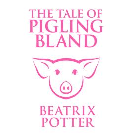 Hörbuch The Tale of Pigling Bland (Unabridged)  - Autor Beatrix Potter   - gelesen von Joan Walker