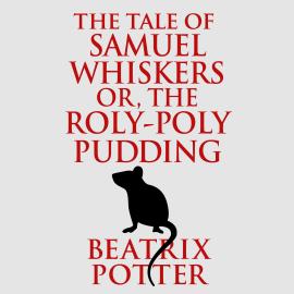 Hörbuch The Tale of Samuel Whiskers or, The Roly-Poly Pudding (Unabridged)  - Autor Beatrix Potter   - gelesen von Joan Walker