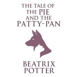 Hörbuch The Tale of the Pie and the Patty-Pan (Unabridged)  - Autor Beatrix Potter   - gelesen von Joan Walker