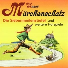 Hörbuch Unser Märchenschatz - Die Siebenmeilenstiefel  - Autor Bechstein   - gelesen von Diverse