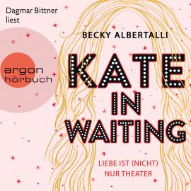 Hörbuch Kate in Waiting - Liebe ist (nicht) nur Theater (Ungekürzt)  - Autor Becky Albertalli   - gelesen von Dagmar Bittner