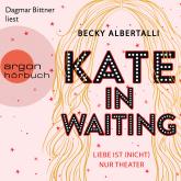 Kate in Waiting - Liebe ist (nicht) nur Theater (Ungekürzt)