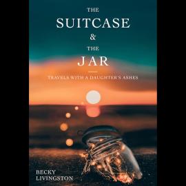 Hörbuch The Suitcase and the Jar - Travels with a Daughter's Ashes (Unabridged)  - Autor Becky Livingston   - gelesen von Andrea Child