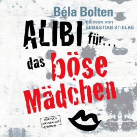 Hörbuch Alibi für das böse Mädchen - Mörderische Alibis 2, Band 2 (ungekürzt)  - Autor Béla Bolten   - gelesen von Sebastian Stielke