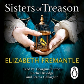 Hörbuch Sisters of Treason  - Autor Elizabeth Fremantle   - gelesen von Georgina Sutton