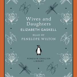 Hörbuch Wives and Daughters  - Autor Elizabeth Gaskell   - gelesen von Penelope Wilton