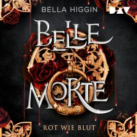 Hörbuch Belle Morte - Teil 1: Rot wie Blut - Belle Morte, Band 1 (Ungekürzt)  - Autor Bella Higgin   - gelesen von Schauspielergruppe