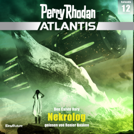 Hörbuch Perry Rhodan Atlantis Episode 12: Nekrolog  - Autor Ben Calvin Hary   - gelesen von Renier Baaken