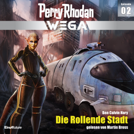 Hörbuch Perry Rhodan Wega Episode 02: Die Rollende Stadt  - Autor Ben Calvin Hary   - gelesen von Martin Bross