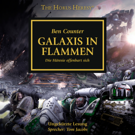 Hörbuch The Horus Heresy 03: Galaxis in Flammen  - Autor Ben Counter   - gelesen von Tom Jacobs
