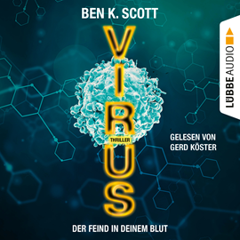 Hörbuch Virus - Der Feind in deinem Blut  - Autor Ben K. Scott   - gelesen von Gerd Köster