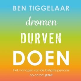 Hörbuch Dromen, Durven, Doen  - Autor Ben Tiggelaar   - gelesen von Ben Tiggelaar
