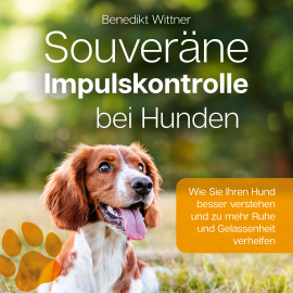 Hörbuch Souveräne Impulskontrolle bei Hunden  - Autor Benedikt Wittner   - gelesen von Norbert Wendel