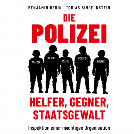 Hörbuch Die Polizei: Helfer, Gegner, Staatsgewalt  - Autor Benjamin Derin   - gelesen von Schauspielergruppe