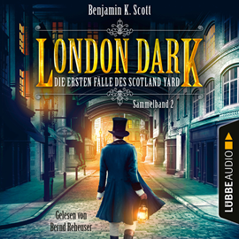 Hörbuch London Dark - Die ersten Fälle des Scotland Yard, Sammelband 2: Folge 9-12 (Ungekürzt)  - Autor Benjamin K. Scott   - gelesen von Bernd Reheuser