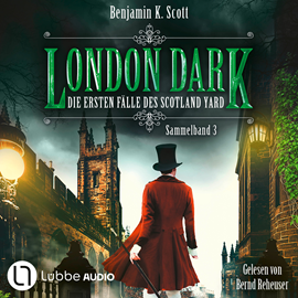 Hörbuch London Dark - Die ersten Fälle des Scotland Yard, Sammelband 3: Folge 13-16 (Ungekürzt)  - Autor Benjamin K. Scott   - gelesen von Bernd Reheuser