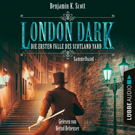 Hörbuch London Dark - Die ersten Fälle des Scotland Yard, Sammelband: Folge 1-8 (Ungekürzt)  - Autor Benjamin K. Scott   - gelesen von Bernd Reheuser