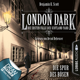 Hörbuch London Dark - Die ersten Fälle des Scotland Yard: Die Spur des Bösen  - Autor Benjamin K. Scott   - gelesen von Bernd Reheuser