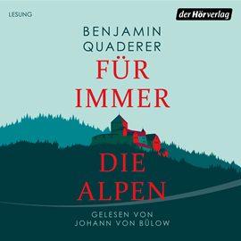 Hörbuch Für immer die Alpen  - Autor Benjamin Quaderer   - gelesen von Johann Bülow