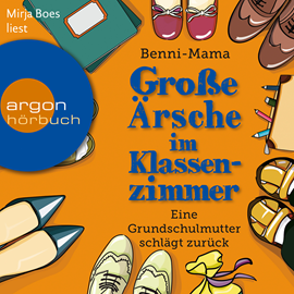 Hörbuch Große Ärsche im Klassenzimmer - Eine Grundschulmutter schlägt zurück  - Autor Benni-Mama   - gelesen von Mirja Boes