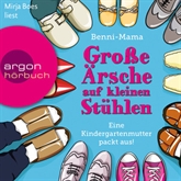 Hörbuch Große Ärsche auf kleinen Stühlen - Eine Kindergartenmutter packt aus!  - Autor Benni-Mama   - gelesen von Mirja Boes