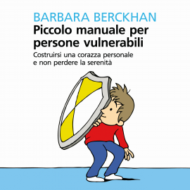 Hörbuch Piccolo manuale per persone vulnerabili  - Autor Berckhan Barbara   - gelesen von Eleni Molos