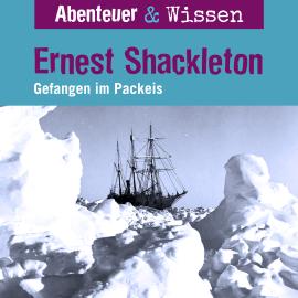 Hörbuch Abenteuer & Wissen, Ernest Shackleton - Gefangen im Packeis  - Autor Berit Hempel   - gelesen von Schauspielergruppe
