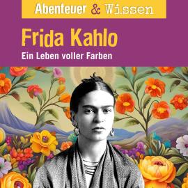 Hörbuch Abenteuer & Wissen, Frida Kahlo - Ein Leben voller Farbe  - Autor Berit Hempel   - gelesen von Schauspielergruppe