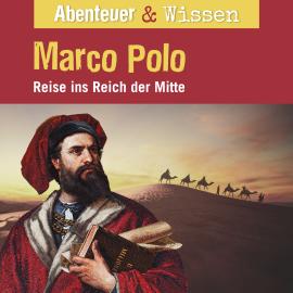 Hörbuch Abenteuer & Wissen, Marco Polo - Reise ins Reich der Mitte  - Autor Berit Hempel   - gelesen von Schauspielergruppe