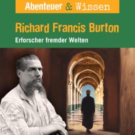 Hörbuch Abenteuer & Wissen, Richard Francis Burton - Erforscher fremder Welten  - Autor Berit Hempel   - gelesen von Schauspielergruppe