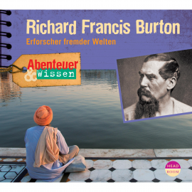 Hörbuch Abenteuer & Wissen: Richard Francis Burton - Erforscher fremder Welten  - Autor Berit Hempel   - gelesen von Schauspielergruppe