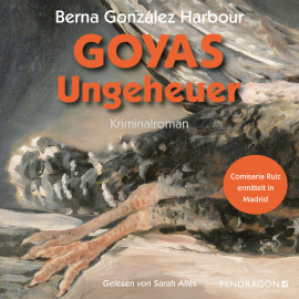 Hörbuch Goyas Ungeheuer  - Autor Berna González Harbour   - gelesen von Sarah Alles