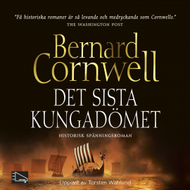Hörbuch Det sista kungadömet  - Autor Bernard Cornwell   - gelesen von Torsten Wahlund